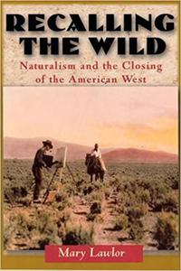 Recalling the Wild Naturalism and the Closing of the American West