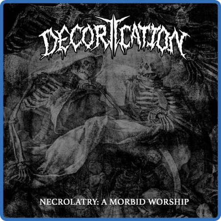 Decortication - 2023 - Necrolatry - a Morbid Worship (FLAC)