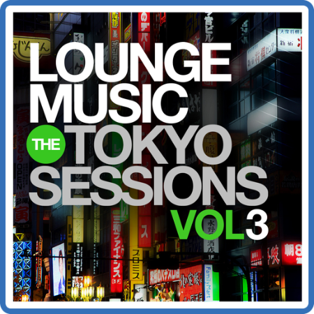 VA - Lounge Music  The Tokyo Sessions, Vol 1-3 (2014-2015) MP3