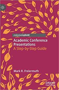 Academic Conference Presentations A Step-by-Step Guide