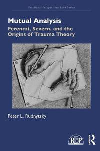 Mutual Analysis Ferenczi, Severn, and the Origins of Trauma Theory