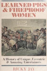 Learned Pigs & Fireproof Women Unique, Eccentric and Amazing Entertainers