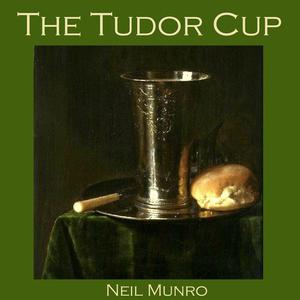 The Tudor Cup by Neil Munro
