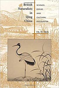 British Naturalists in Qing China Science, Empire, and Cultural Encounter