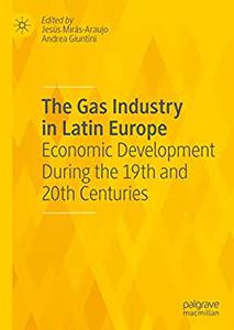 The Gas Industry in Latin Europe Economic Development During the 19th and 20th Centuries