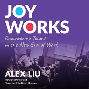 Joy Works Empowering Teams in the New Era of Work [Audiobook]