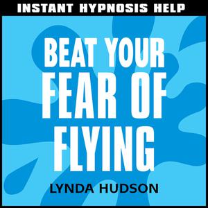 Instant Hypnosis Help Beat Your Fear of Flying by Lynda Hudson