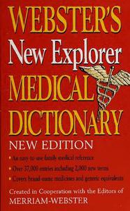 Webster's new explorer medical dictionary  created in cooperation with the editors of Merriam-Webster
