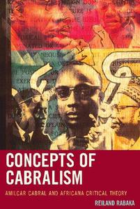 Concepts of Cabralism Amilcar Cabral and Africana Critical Theory