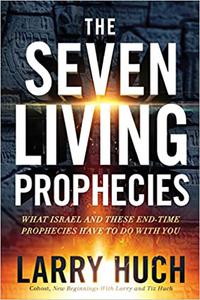 The Seven Living Prophecies What Israel and End-Time Prophecies Have to Do With You