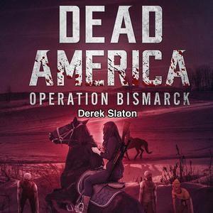 Dead America Operation Bismarck by Derek Slaton
