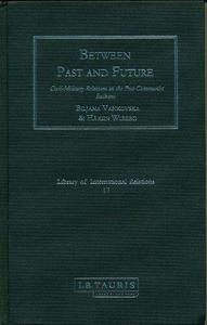 Between Past and Future Civil-Military Relations in the Post-Communist Balkans