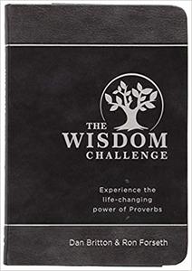 The Wisdom Challenge Pursue. Partner. Pass It On. - Experience the Life-Changing Power of Proverbs