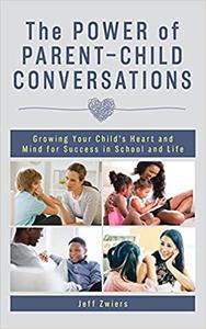 The Power of Parent-Child Conversations Growing Your Child's Heart and Mind for Success in School and Life