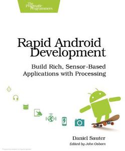 Rapid Android Development Build Rich, Sensor-Based Applications with Processing