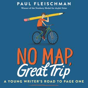 No Map, Great Trip A Young Writer's Road to Page One by Paul Fleischman