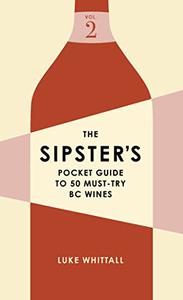The Sipster's Pocket Guide to 50 Must-Try BC Wines Volume 2