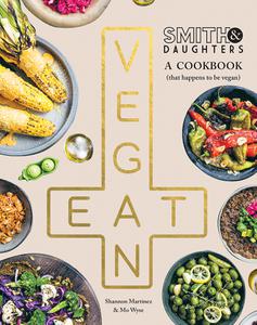 Smith & Daughters A Cookbook (That Happens to be Vegan), 2023 Edition