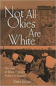 Not All Okies Are White The Lives of Black Cotton Pickers in Arizona