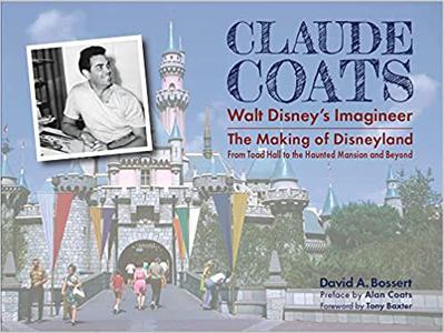 Claude Coats Walt Disney's Imagineer The Making of Disneyland From Toad Hall to the Haunted Mansion and Beyond