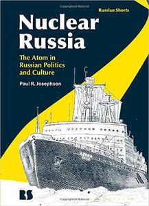 Nuclear Russia The Atom in Russian Politics and Culture