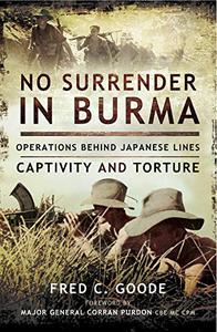 No Surrender in Burma Operations Behind Japanese Lines, Captivity and Torture