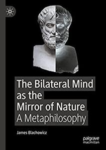 The Bilateral Mind as the Mirror of Nature A Metaphilosophy