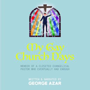 My Gay Church Days by George Azar