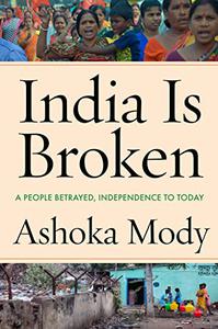 India Is Broken A People Betrayed, Independence to Today