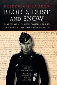 Blood, Dust and Snow Diaries of a Panzer Commander in Germany and on the Eastern Front