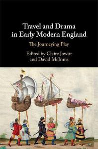Travel and Drama in Early Modern England The Journeying Play