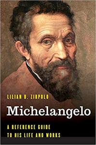 Michelangelo A Reference Guide to His Life and Works