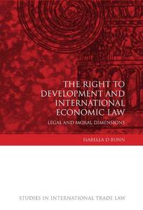 The Right to Development and International Economic Law Legal and Moral Dimensions