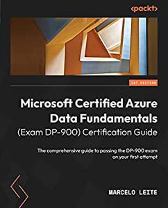 Microsoft Certified Azure Data Fundamentals (Exam DP-900) Certification Guide  The comprehensive guide to passing 