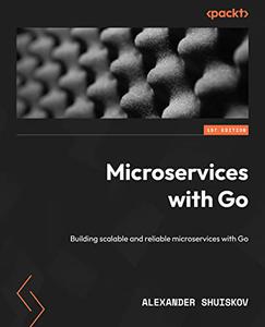 Microservices with Go Building scalable and reliable microservices with Go 