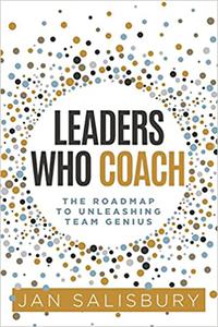 Leaders Who Coach The Roadmap to Unleashing Team Genius