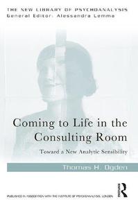 Coming to Life in the Consulting Room Toward a New Analytic Sensibility