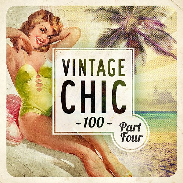 Vintage Chic 100 - Part Four (FLAC)
