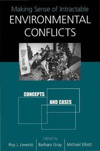 Making Sense of Intractable Environmental Conflicts Concepts and Cases