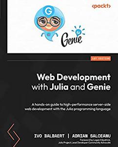 Web Development with Julia and Genie  A hands-on guide to high-performance server-side web development with the Julia 