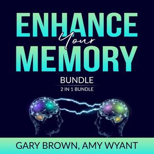 Enhance Your Memory Bundle 2 IN 1 Bundle, Remember It and Memory Improvement by Gary Brown, and Amy Wyant