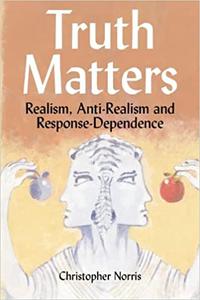 Truth Matters Realism, Anti-Realism and Response-Dependence