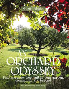 An Orchard Odyssey Finding and growing tree fruit in your garden, community and beyond 