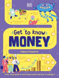 Get to Know Money A Fun, Visual Guide to How Money Works and How to Look After It (Get to Know)