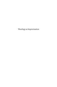 Theology As Improvisation A Study in the Musical Nature of Theological Thinking