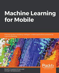 Machine Learning for Mobile Practical guide to building intelligent mobile applications powered by machine learning 