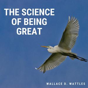 The Science of Being Great by Wallace Wattles