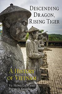 Descending Dragon, Rising Tiger A History of Vietnam
