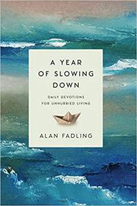 A Year of Slowing Down Daily Devotions for Unhurried Living