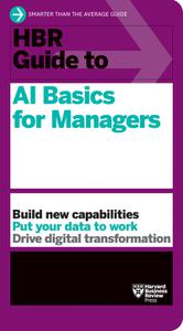HBR Guide to AI Basics for Managers Build New Capabilities Put Your Data To Work Drive Digital Transformation